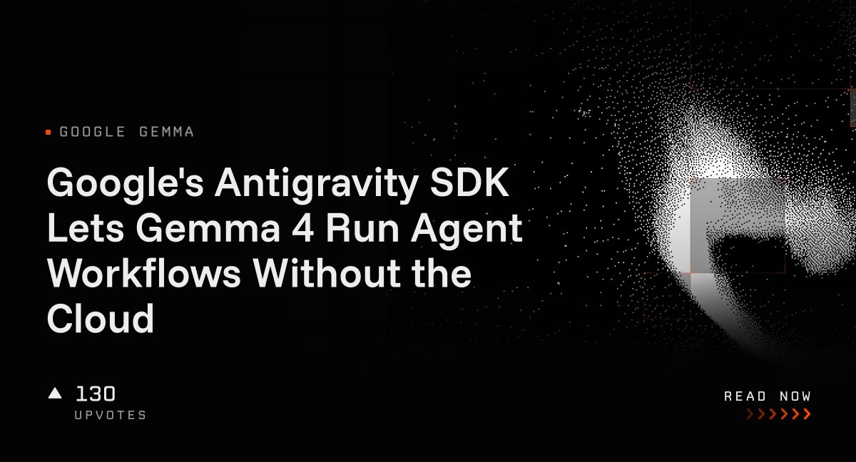 Google's Antigravity SDK Lets Gemma 4 Run Agent Workflows Without the Cloud